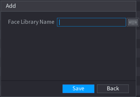 Add dialog with a Face Library Name field and Save and Back buttons